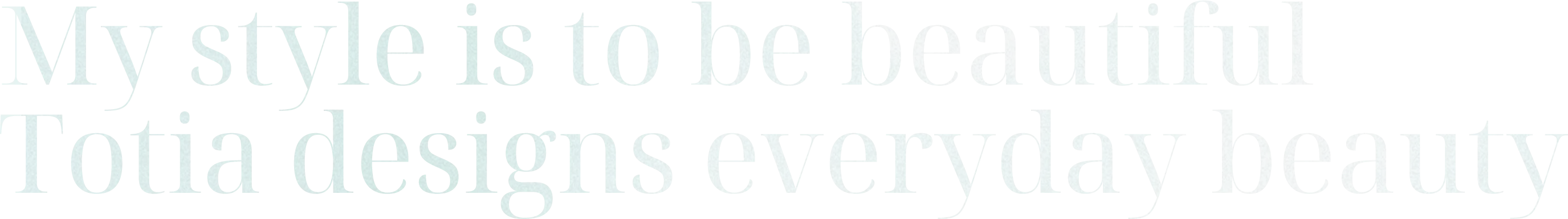 My style is to be beautiful  Totia designs everyday beauty